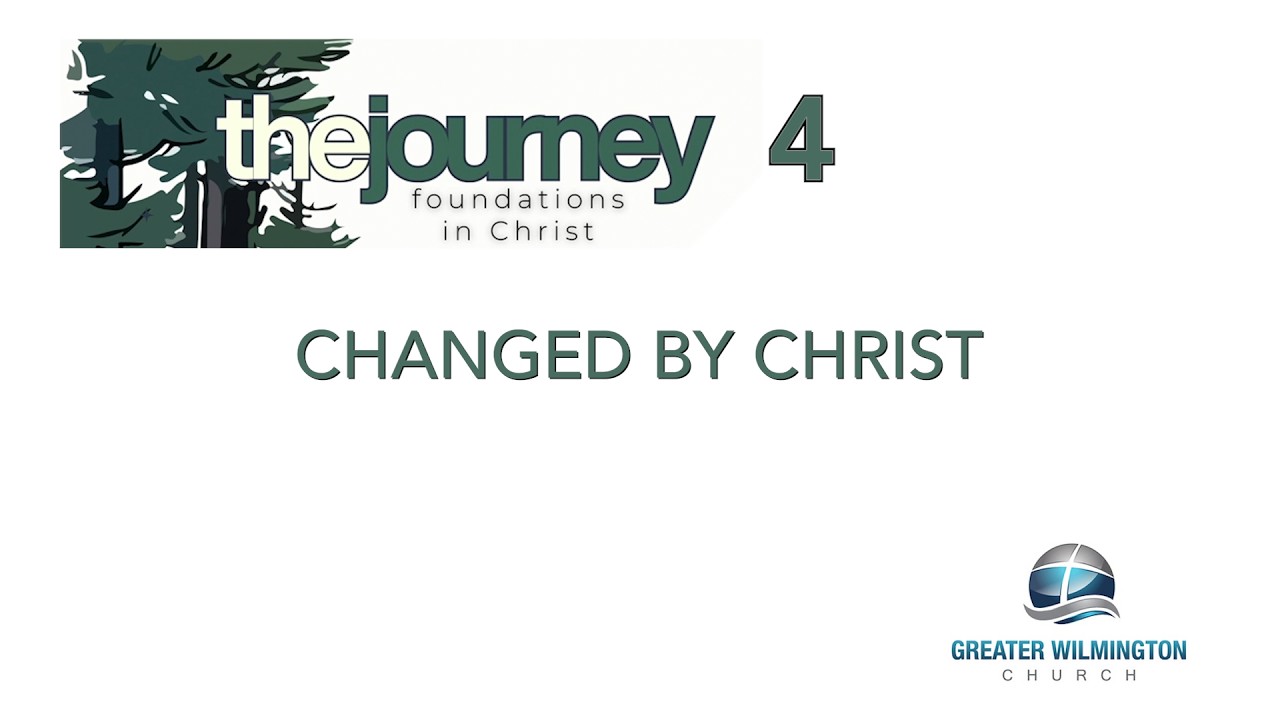 Journey 4 - Changed By Christ